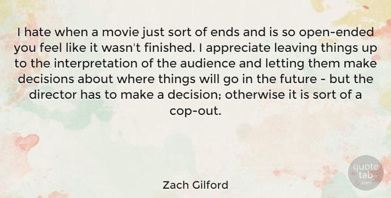 Zach Gilford Quote About Appreciate, Audience, Director, Ends, Future: I Hate When A Movie...