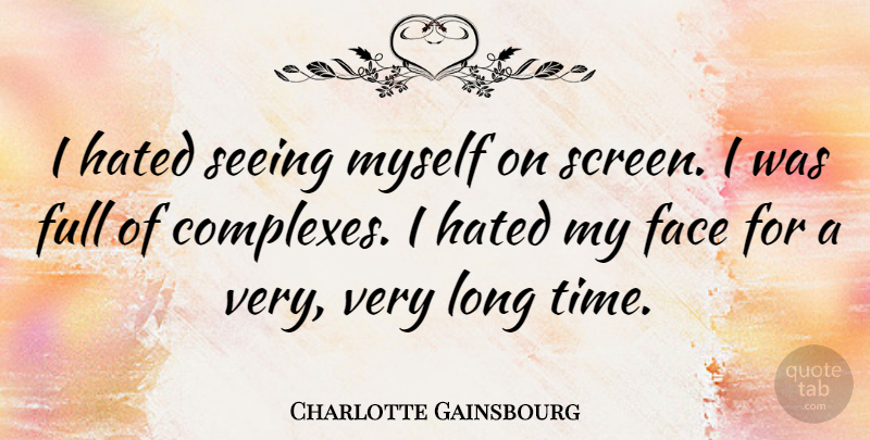 Charlotte Gainsbourg Quote About Long, Faces, Hated: I Hated Seeing Myself On...