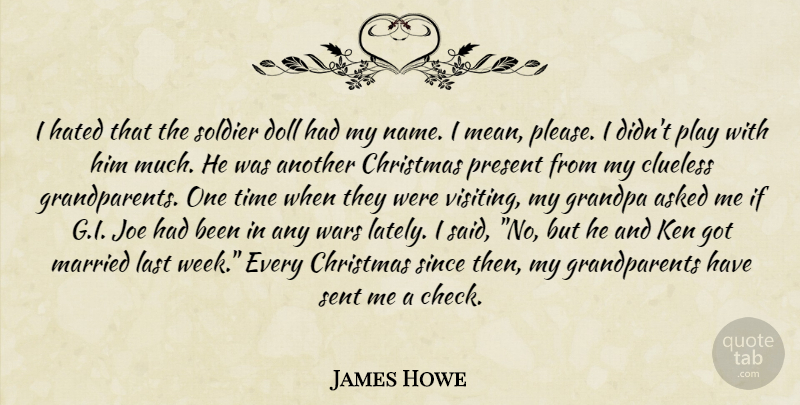 James Howe Quote About War, Clueless, Mean: I Hated That The Soldier...