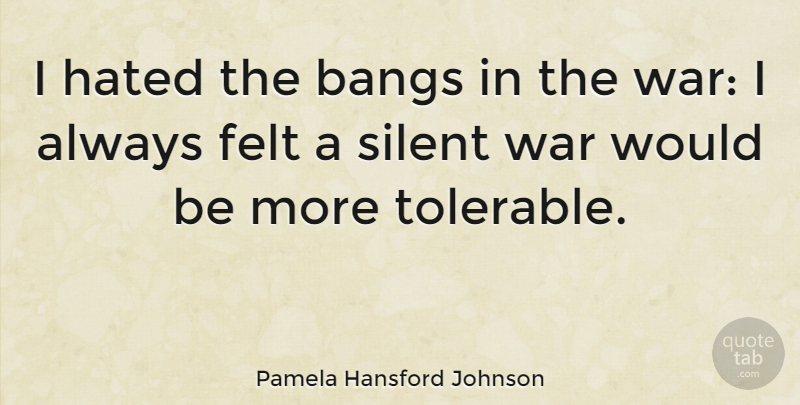 Pamela Hansford Johnson Quote About War, Bangs, Would Be: I Hated The Bangs In...
