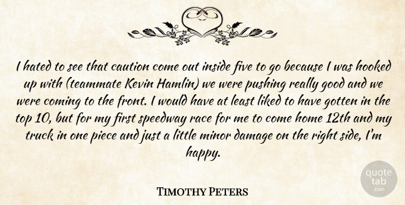 Timothy Peters Quote About Caution, Coming, Damage, Five, Good: I Hated To See That...