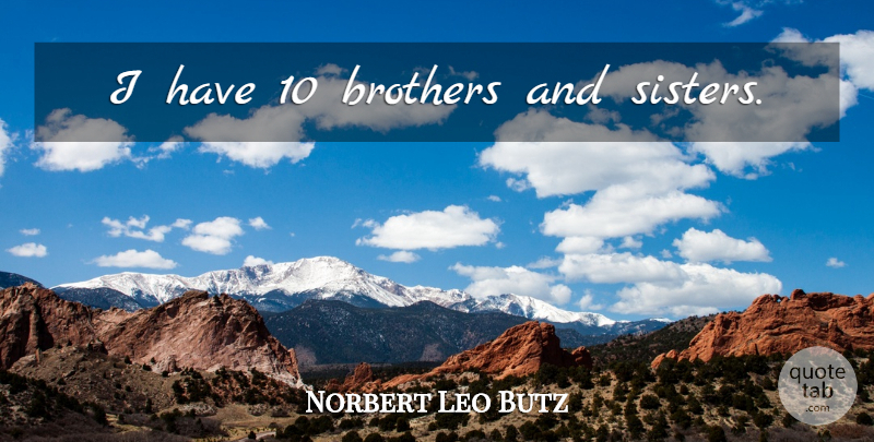 Norbert Leo Butz Quote About Brother, Brothers And Sisters: I Have 10 Brothers And...