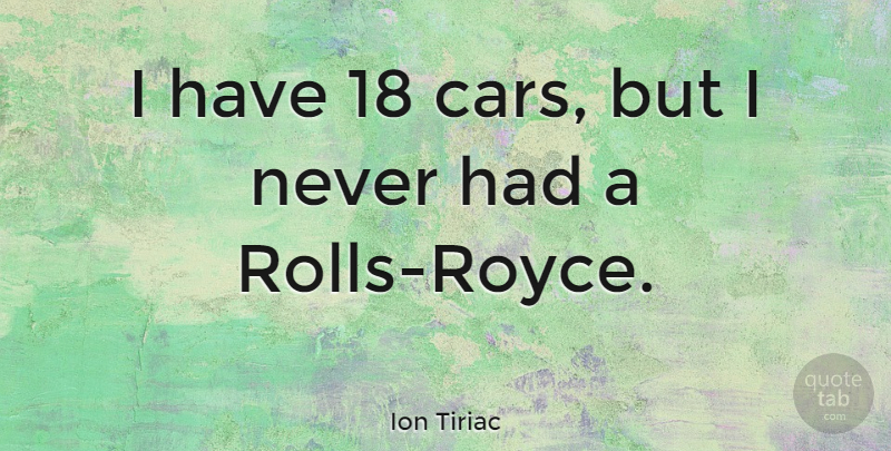 Ion Tiriac Quote About Car, Rolls Royce: I Have 18 Cars But...