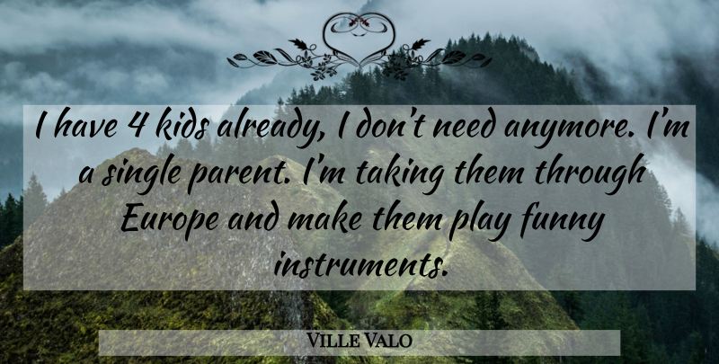 Ville Valo Quote About Kids, Play, Europe: I Have 4 Kids Already...