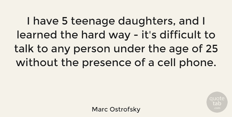 Marc Ostrofsky Quote About Daughter, Mother, Teenage: I Have 5 Teenage Daughters...