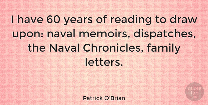 Patrick O'Brian Quote About Draw, Family, Naval: I Have 60 Years Of...
