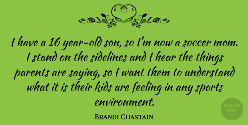 Brandi Chastain Quote About Soccer, Mom, Sports: I Have A 16 Year...