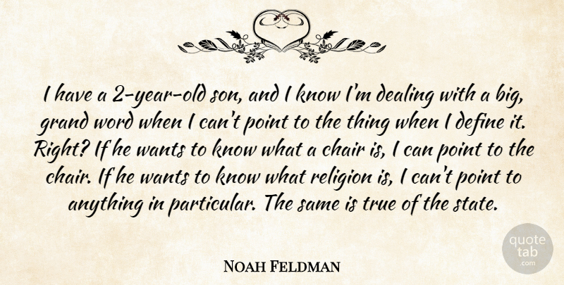 Noah Feldman Quote About Chair, Dealing, Define, Grand, Point: I Have A 2 Year...
