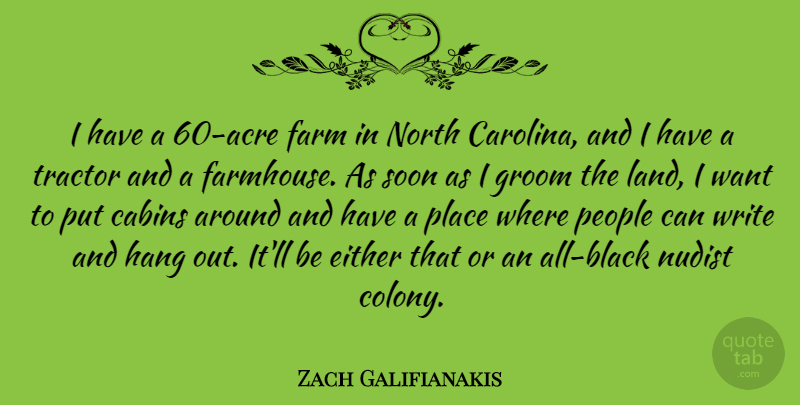 Zach Galifianakis Quote About Writing, Land, People: I Have A 60 Acre...
