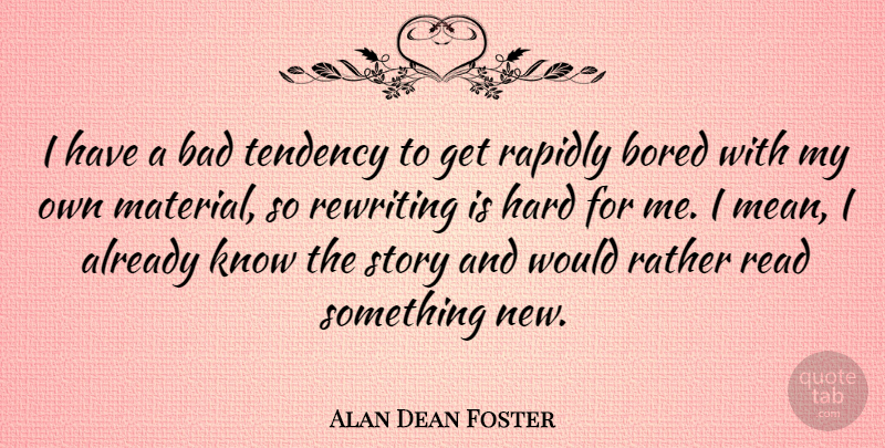 Alan Dean Foster Quote About Book, Reading, Mean: I Have A Bad Tendency...