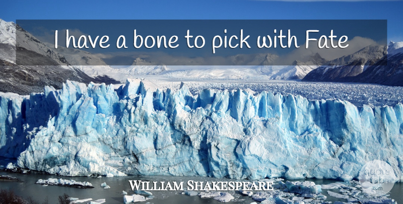 William Shakespeare Quote About Fate, Destiny, Bones: I Have A Bone To...