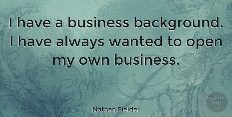 Nathan Fielder Quote About Business: I Have A Business Background...