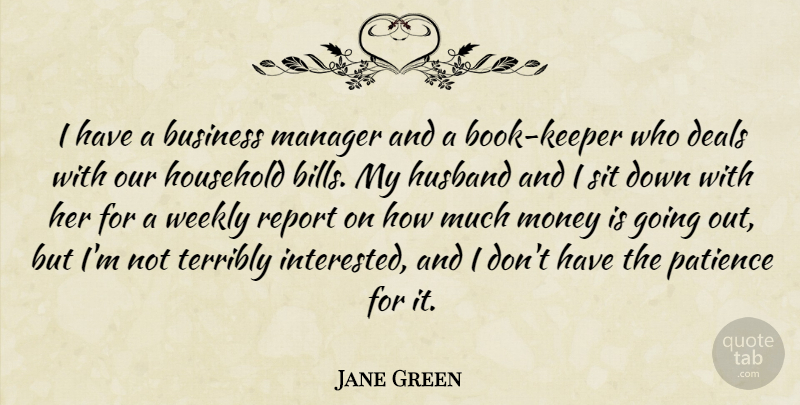 Jane Green Quote About Business, Deals, Household, Husband, Manager: I Have A Business Manager...