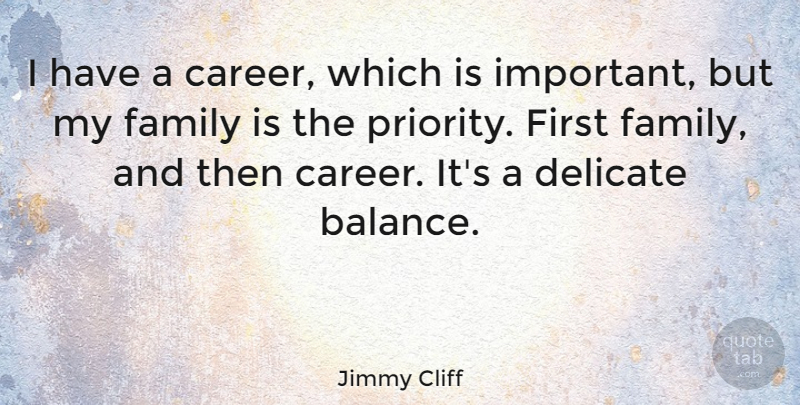 Jimmy Cliff Quote About Delicate, Family: I Have A Career Which...