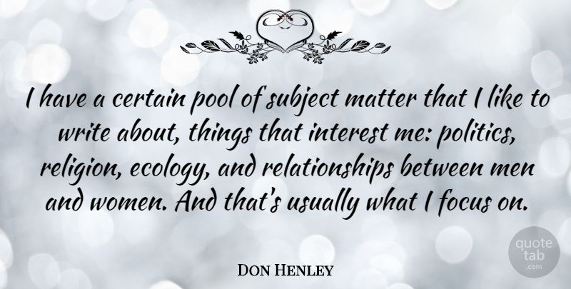 Don Henley Quote About Writing, Men, Focus: I Have A Certain Pool...