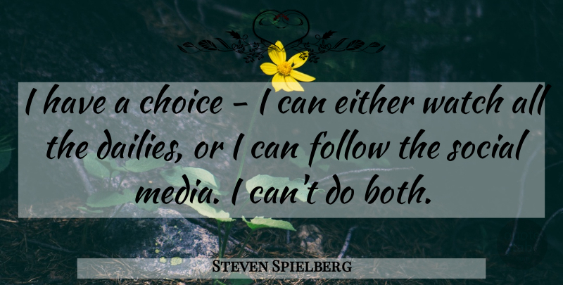 Steven Spielberg Quote About Media, Choices, Watches: I Have A Choice I...