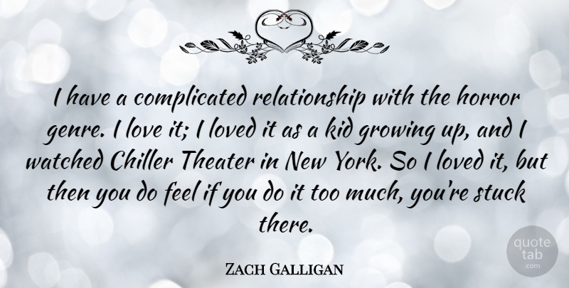 Zach Galligan Quote About Horror, Kid, Love, Relationship, Stuck: I Have A Complicated Relationship...