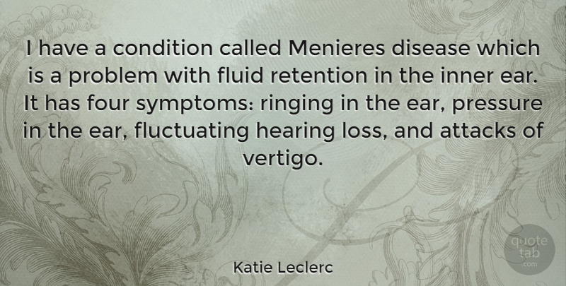Katie Leclerc Quote About Loss, Ears, Four: I Have A Condition Called...