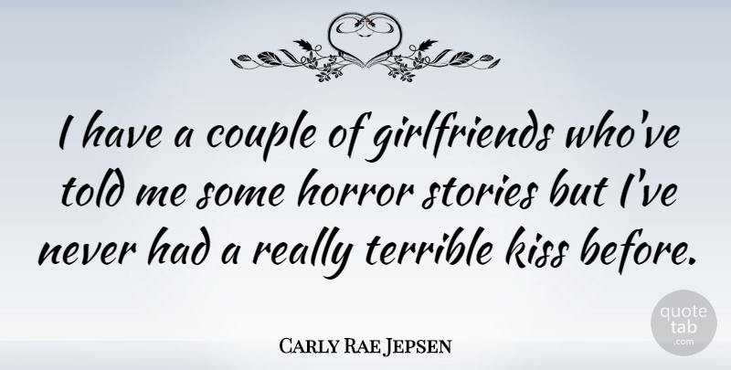 Carly Rae Jepsen Quote About Girlfriend, Couple, Kissing: I Have A Couple Of...