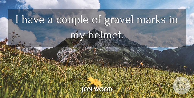 Jon Wood Quote About Couple, Marks: I Have A Couple Of...
