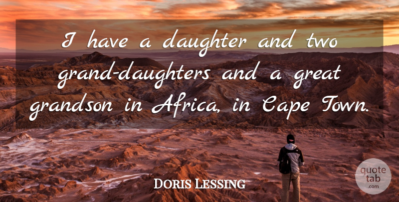 Doris Lessing Quote About Daughter, Two, Towns: I Have A Daughter And...