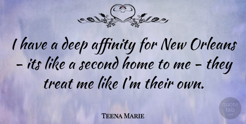 Teena Marie Quote About Home, New Orleans, Treats: I Have A Deep Affinity...