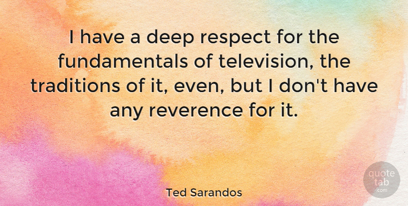 Ted Sarandos Quote About Respect, Reverence, Traditions: I Have A Deep Respect...