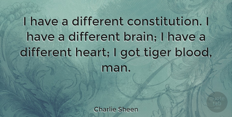 Charlie Sheen Quote About undefined: I Have A Different Constitution...