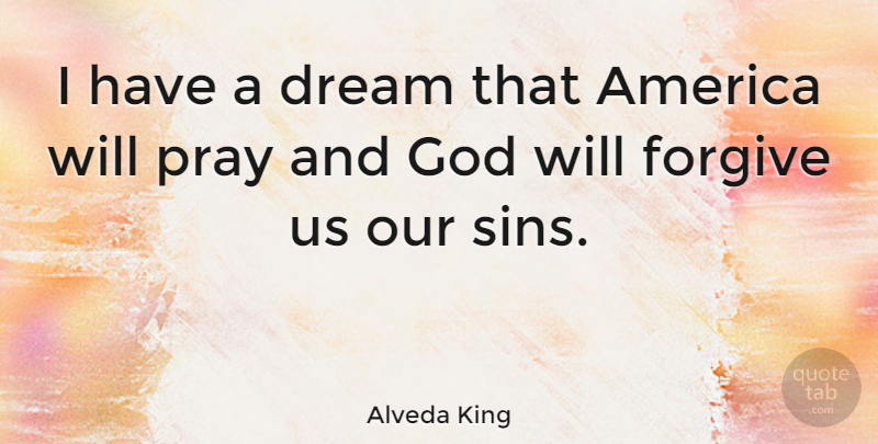 Alveda King Quote About Dream, America, Forgiving: I Have A Dream That...
