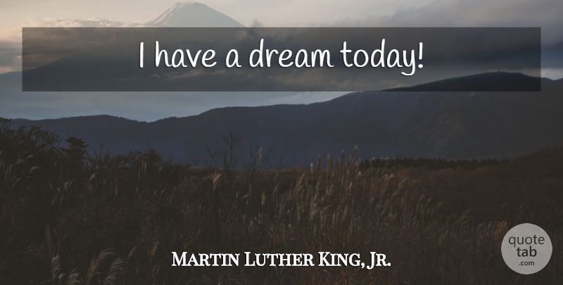 Martin Luther King, Jr. Quote About Dream, Today: I Have A Dream Today...