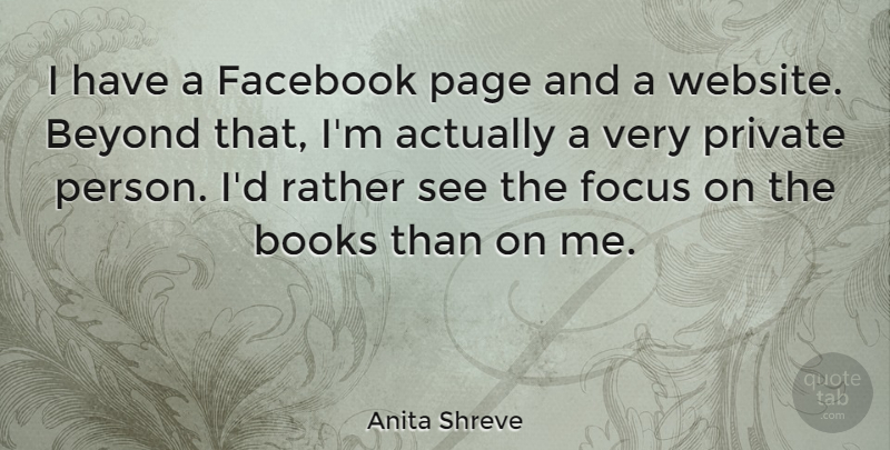 Anita Shreve Quote About Books, Facebook, Private, Rather: I Have A Facebook Page...
