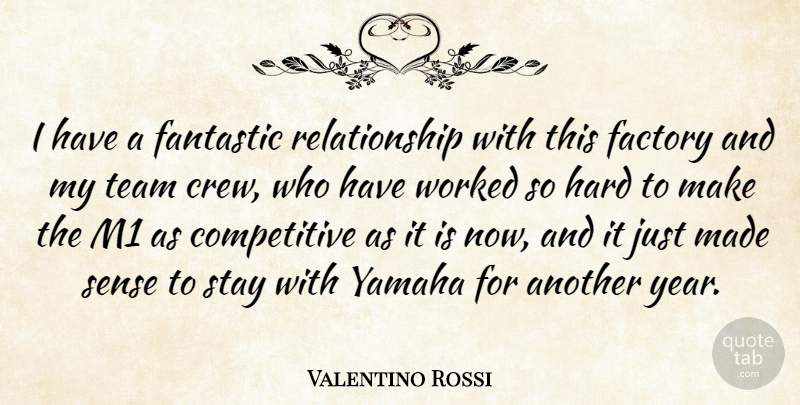 Valentino Rossi Quote About Factory, Fantastic, Hard, Relationship, Stay: I Have A Fantastic Relationship...