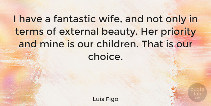 Luis Figo Quote About Children, Wife, Priorities: I Have A Fantastic Wife...