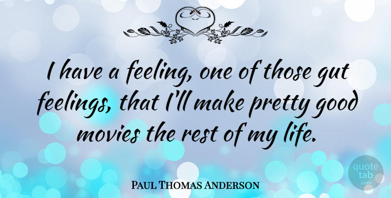 Paul Thomas Anderson Quote About Feelings, Good Movie, Gut Feelings: I Have A Feeling One...
