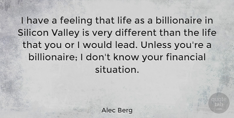 Alec Berg Quote About Feeling, Life, Silicon, Unless, Valley: I Have A Feeling That...