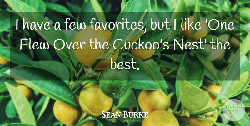 Sean Burke Quote About Few, Flew: I Have A Few Favorites...