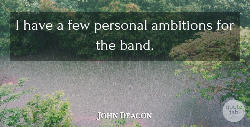John Deacon Quote About British Musician, Few, Personal: I Have A Few Personal...