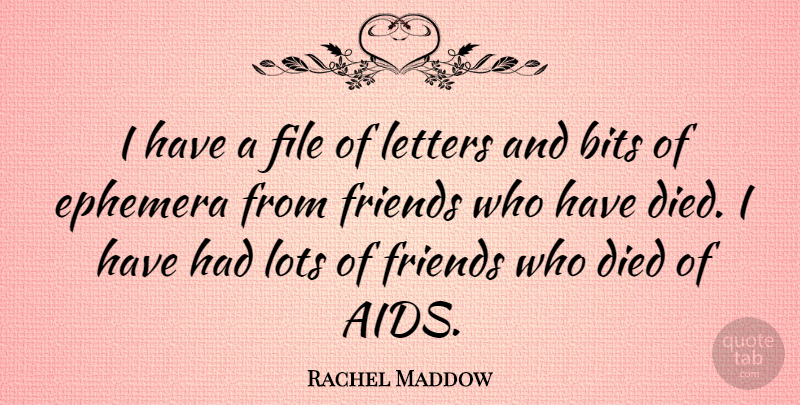 Rachel Maddow Quote About Letters, Ephemera, Lots Of Friends: I Have A File Of...