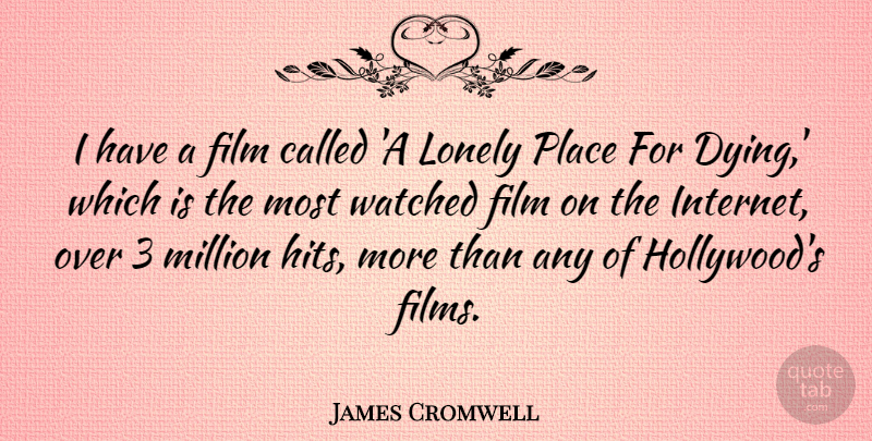 James Cromwell Quote About Lonely, Dying, Hollywood: I Have A Film Called...