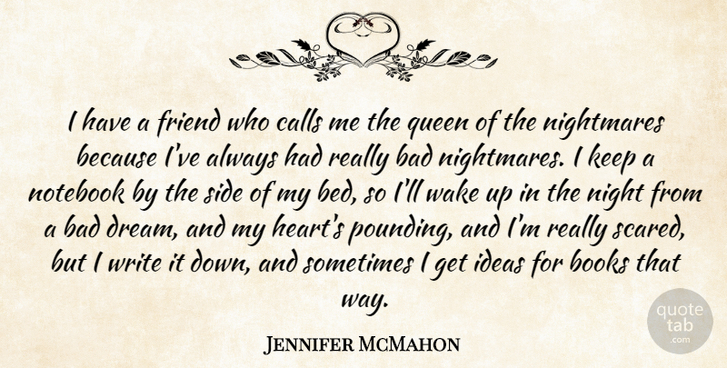 Jennifer McMahon Quote About Bad, Books, Calls, Friend, Ideas: I Have A Friend Who...