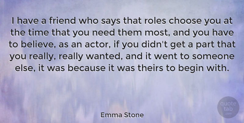 Emma Stone Quote About Begin, Roles, Says, Theirs, Time: I Have A Friend Who...