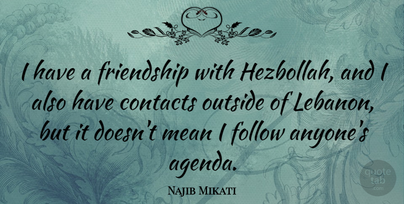 Najib Mikati Quote About Contacts, Friendship, Outside: I Have A Friendship With...