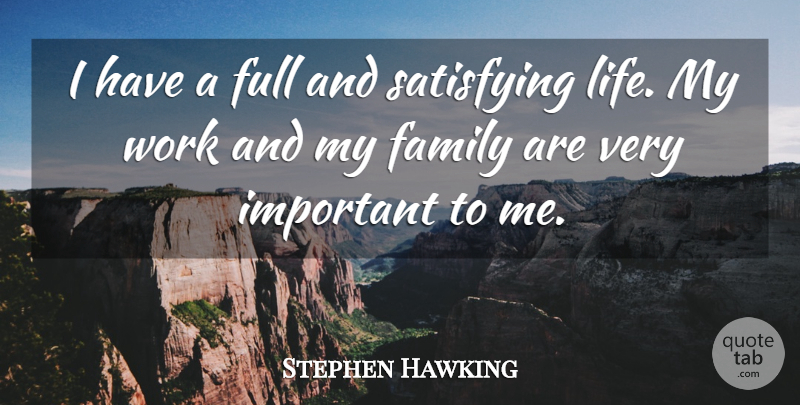 Stephen Hawking Quote About Family, Full, Life, Satisfying, Work: I Have A Full And...