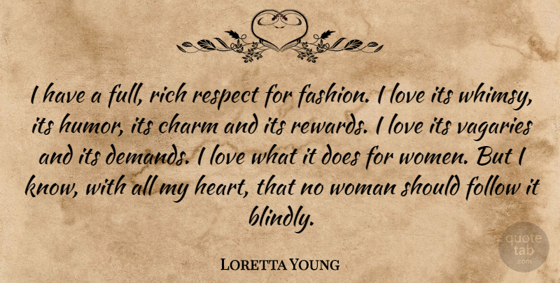 Loretta Young Quote About Charm, Follow, Love, Respect, Rich: I Have A Full Rich...
