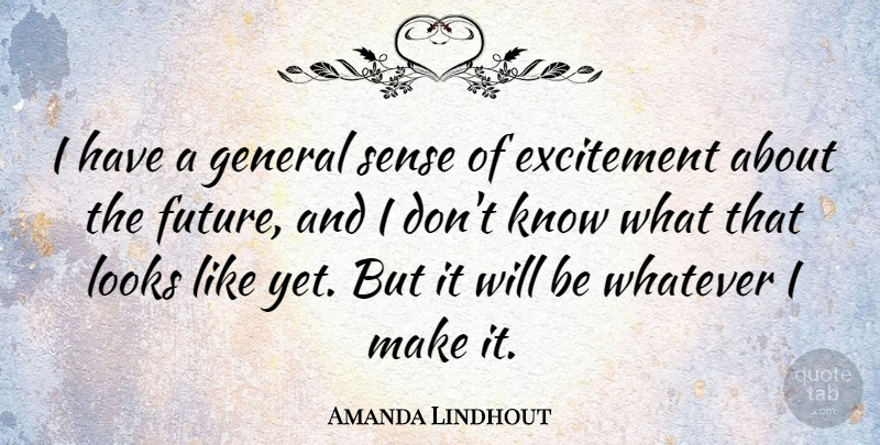 Amanda Lindhout Quote About Future, General, Looks: I Have A General Sense...
