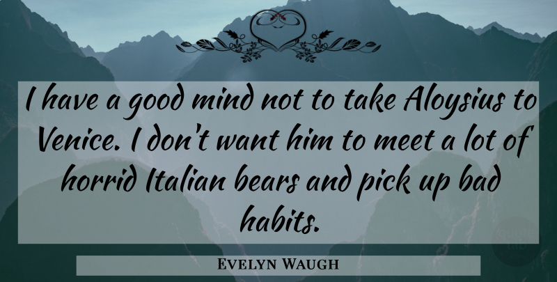Evelyn Waugh Quote About Travel, Italian, Venice: I Have A Good Mind...