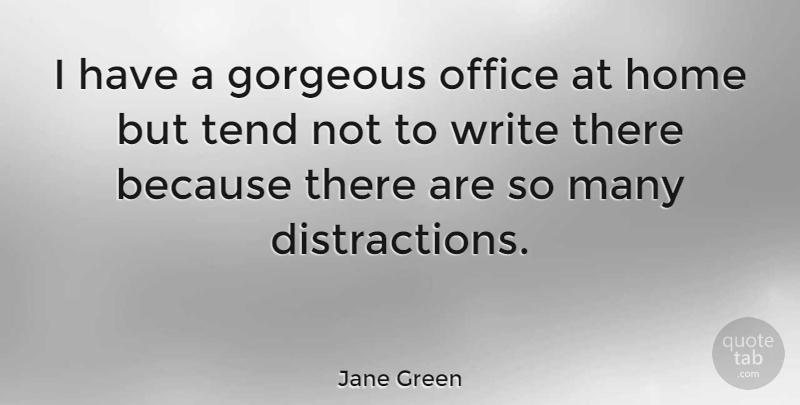 Jane Green Quote About Home, Tend: I Have A Gorgeous Office...