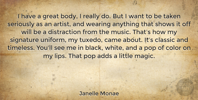 Janelle Monae Quote About Adds, Came, Classic, Great, Music: I Have A Great Body...