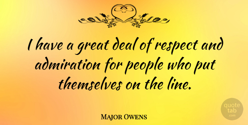 Major Owens Quote About People, Lines, Admiration: I Have A Great Deal...