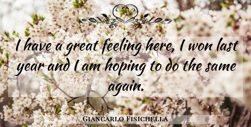Giancarlo Fisichella Quote About Feeling, Great, Hoping, Last, Won: I Have A Great Feeling...